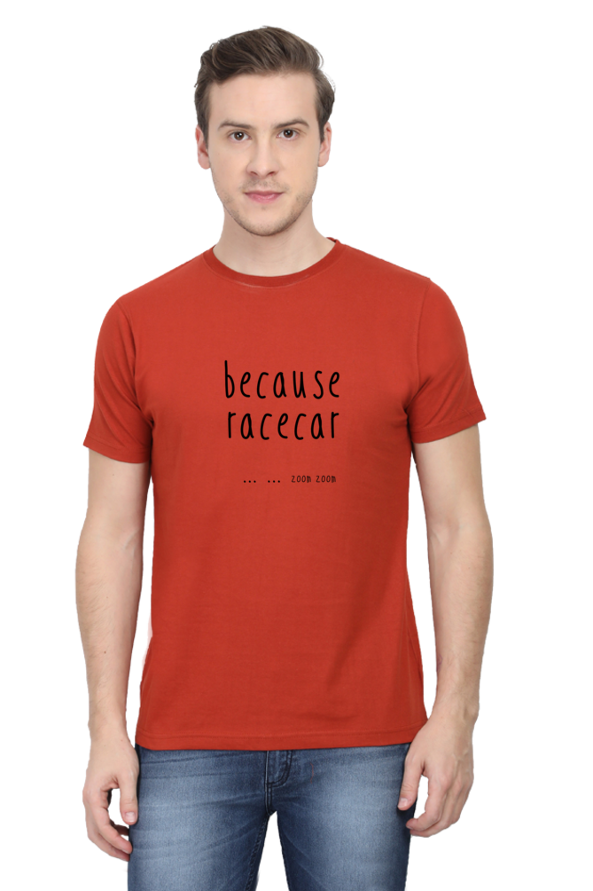 Because Racecar Text Round Neck T-Shirt