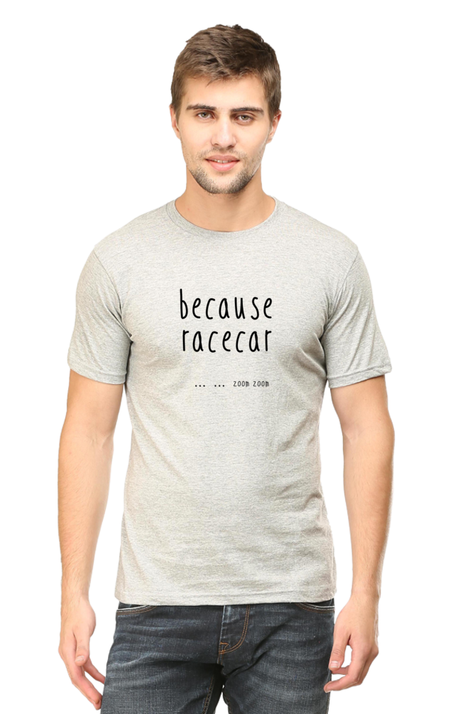 Because Racecar Text Round Neck T-Shirt